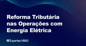 Reforma Tributária nas Operações com Energia Elétrica – 2026